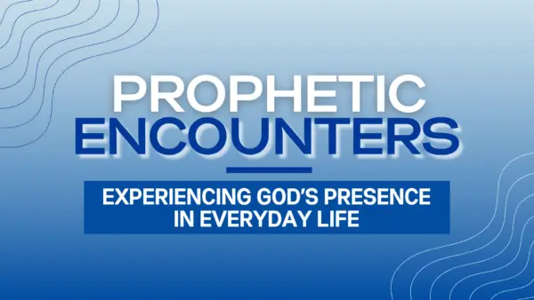 Prophetic Encounters: Experiencing God's Presence in Everyday Life