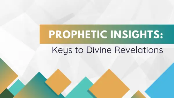 Prophetic Insights: Keys to Divine Revelations