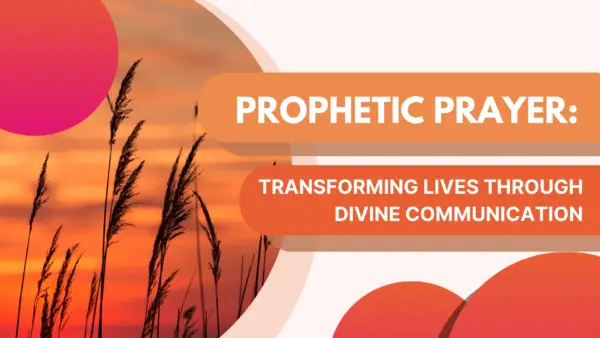 Prophetic Prayer: Transforming Lives Through Divine Communication
