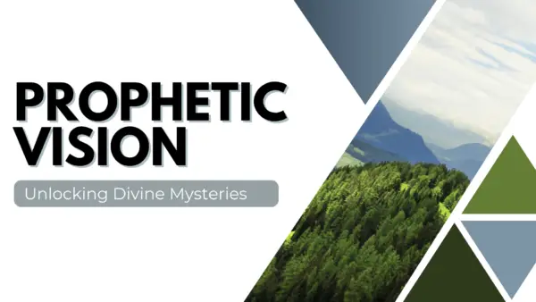Prophetic Vision: Unlocking Divine Mysteries